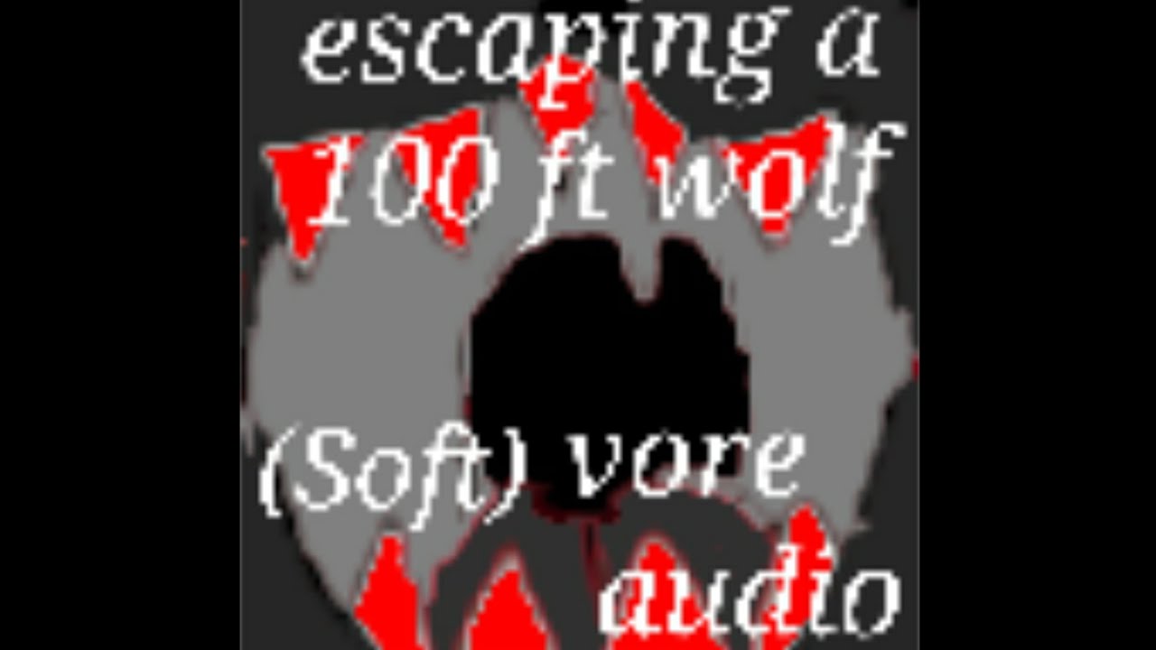 Escaping 100 Ft Wolf Vore Audio Soft Youtube