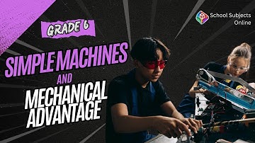 Grade 6 Simple Machines and Mechanical Advantage