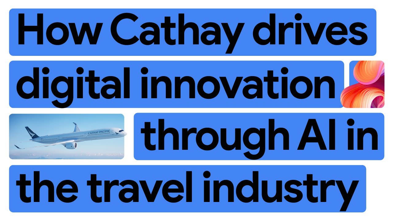 Google Cloud AI is helping Cathay's digital future take flight in the travel industry
