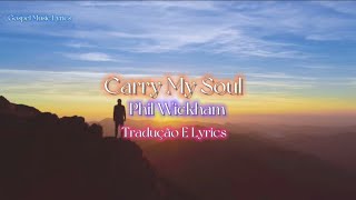 Phil Wickham - Carry My Soul Tradução Lyrics (Leve Minha Alma Jesus)