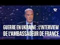 Guerre en ukraine lambassadeur de france  kiev fait le point au 150e jour de linvasion russe