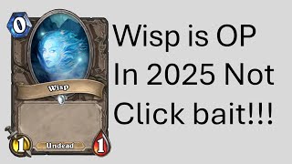 It's 2025 Wisp is OP in Hearthstone