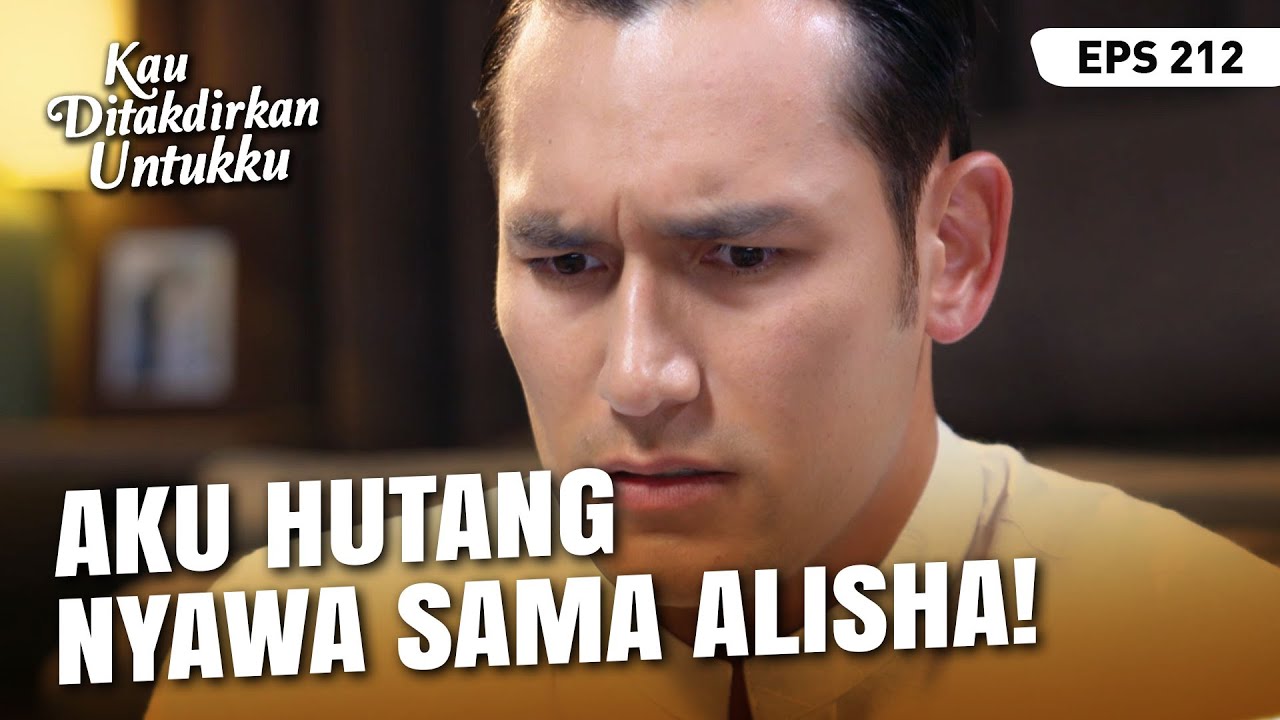 Devan Merasa Hutang Nyawa Sama Alisha | KAU DITAKDIRKAN UNTUKKU | EPS.212 (3/4)