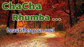 ChaCha  Rhumba melody and some other styles, Positive music for Relaxation and Beautify your Soul