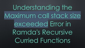 Understanding the Maximum call stack size exceeded Error in Ramda