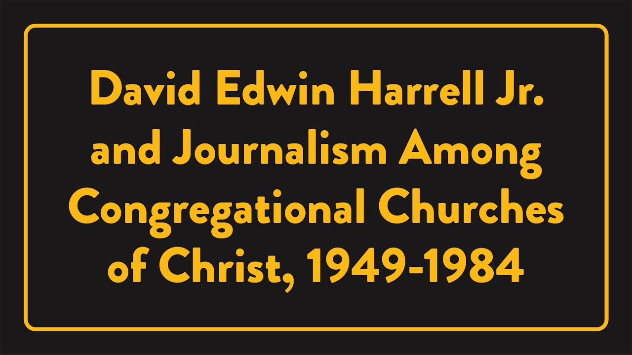 David Edwin Harrell Jr. and Journalism Among Congregational Churches of ...