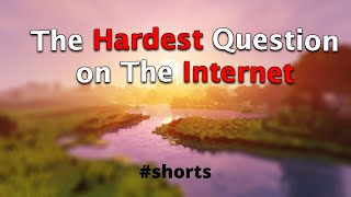 The HARDEST Question On The Internet #shorts