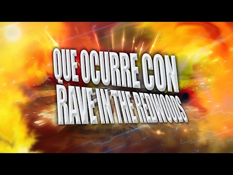 Que OCURRE con RAVE in the REDWOODS ¿?