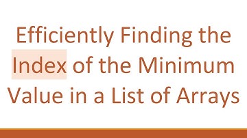Efficiently Finding the Index of the Minimum Value in a List of Arrays