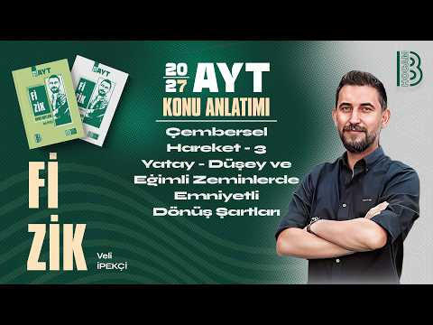 30) AYT Fizik - Çembersel Hareket 3 - Yatay - Düşey ve Eğimli Zeminlerde Emniyetli Dönüş Şartları