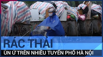 Bãi rác Nam Sơn vừa tạm dừng, Hà Nội lập tức “ngập” trong rác | VTC Tin mới