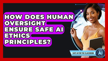 How Does Human Oversight Ensure Safe AI Ethics Principles? - Safe AI for The Classroom