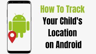 How to Track Your Child's Location on Android (2 Easy Ways)