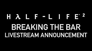 HL2 LIVESTREAM ANNOUNCEMENT! August 14th! Breaking The Bar