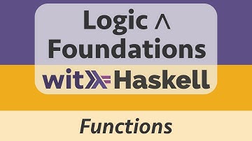 Logic & Foundations with Haskell: Haskell 4 :: Functions