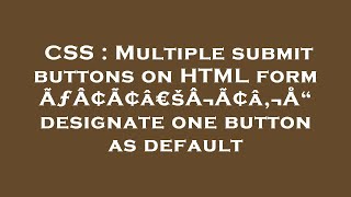 CSS : Multiple submit buttons on HTML form ÃƒÂ¢Ã¢â€šÂ¬Ã¢â‚¬Å“ designate one button as default