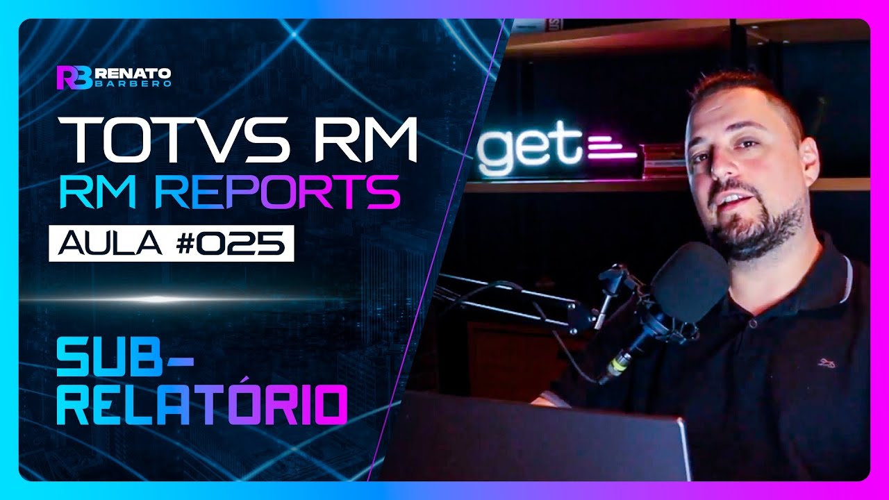 AULA #025 - TOTVS RM -  RM Reports - Sub relatório