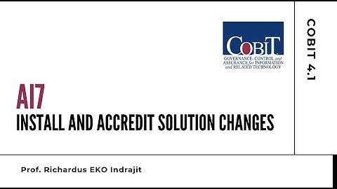 COBIT 4.1:  AI7 Install and Accredit Solution Changes