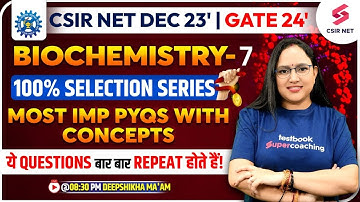 CSIR NET Dec 2023 | Biochemistry | 100% Selection Series (Part-7) | Deepshikha Ma