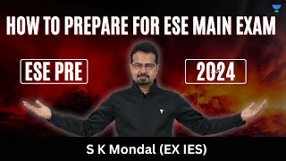 How to prepare for ESE Main Exam | S K Mondal (Ex.IES) | ESE PRE 2024 result out