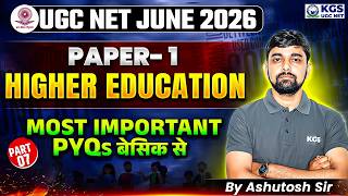 UGC NET JUNE 2026 | Paper 1 | Higher Education | Most Important PYQs (Part-07) | by Ashutosh Sir