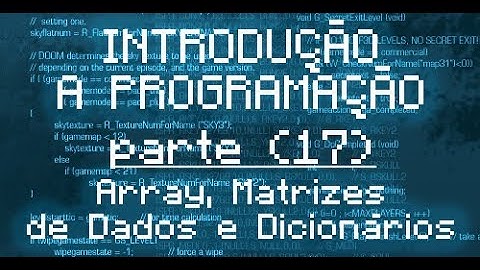 🇧🇷 Introdução a Programação - 17 - Arrays, Matrizes de Dados e Dicionários