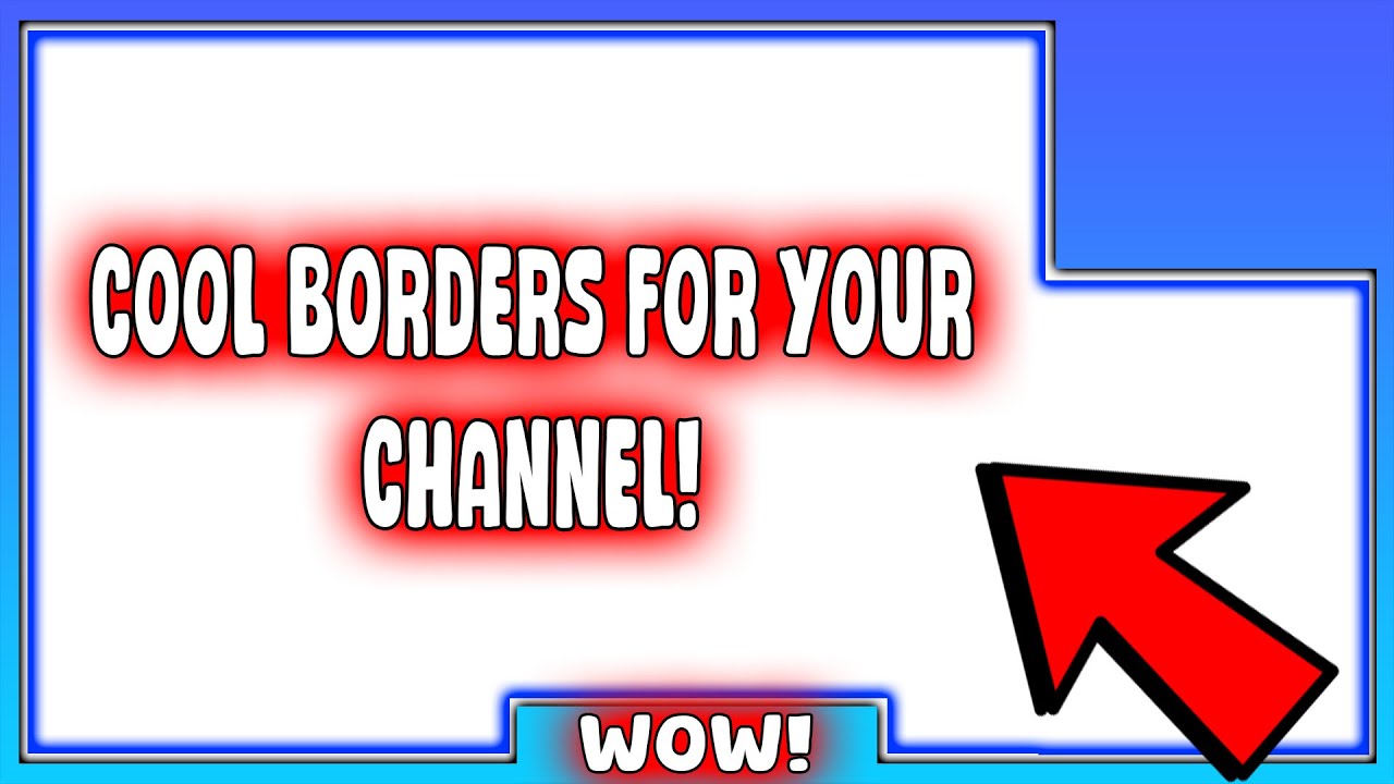 How To Create COOL BORDERS For Your Youtube Videos! - YouTube