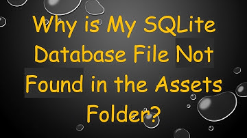 Why is My SQLite Database File Not Found in the Assets Folder?