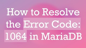How to Resolve the Error Code: 1064 in MariaDB