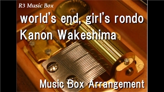 world's end, girl's rondo/Kanon Wakeshima [Music Box] (TV Anime 