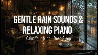 Soft Rain & Calm Piano Soundscape | Instant Relaxation | Sleep Deeply