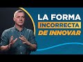 La forma incorrecta de innovar