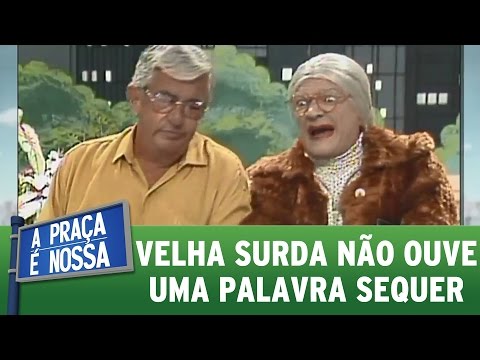 Velha Surda enfurece todo mundo com sua petulância | Praça Retrô (12/01/17)