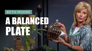 A BALANCED PLATE | Beth Moore | Feast the Soul - Part 2