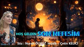 HOŞ GELDİN SON NEFESİM  2026 yenii söz nuran ölmez müzik çetin kelici