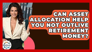 Can Asset Allocation Help You Not Outlive Retirement Money? - Get Retirement Help