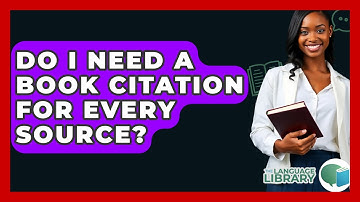 Do I Need A Book Citation For Every Source? - The Language Library