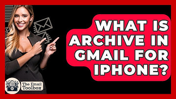 What Is Archive In Gmail For iPhone? - TheEmailToolbox.com
