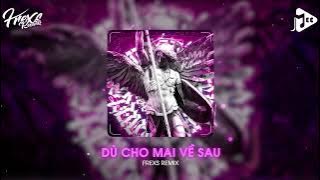 Dù Cho Mai Về Sau (Frexs Remix) - buitruonglinh | Nhạc Trẻ Remix Tiktok 2023