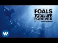 Foals - What Remains - Total Life Forever