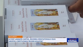 A fost lansată cartea „Învierea Mântuitorului Iisus Hristos-certitudinea învierii noastre”