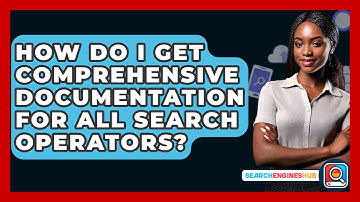 How Do I Get Comprehensive Documentation For All Search Operators? - SearchEnginesHub.com
