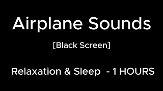 Relaxing Airplane Sounds | [Black Screen] Relaxation & Sleep  |  1 HOURS