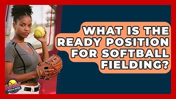 What Is The Ready Position For Softball Fielding? - Softball Basics and Beyond