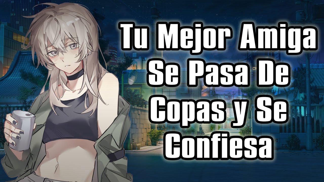 【ASMR】Tu Mejor Amiga Se Pasa De Copas Y Se Confiesa [F4M]
