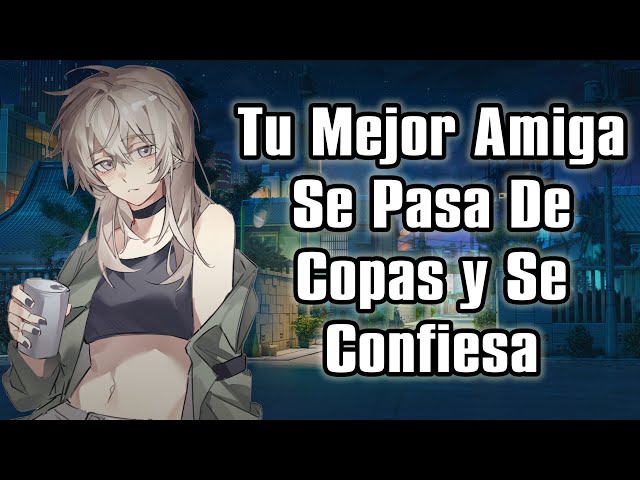 【ASMR】Tu Mejor Amiga Se Pasa De Copas Y Se Confiesa [F4M]