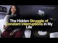 The Hidden Struggle of Constant Interruptions in My Life