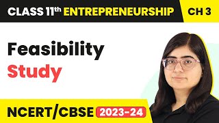 Feasibility Study - Entrepreneurial Journey | Class 11 Entrepreneurship Chapter 3