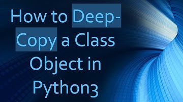 How to Deep-Copy a Class Object in Python3