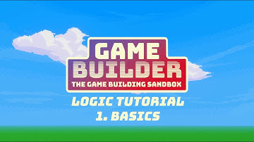 Game Builder Logic Tutorial 01: Basics
